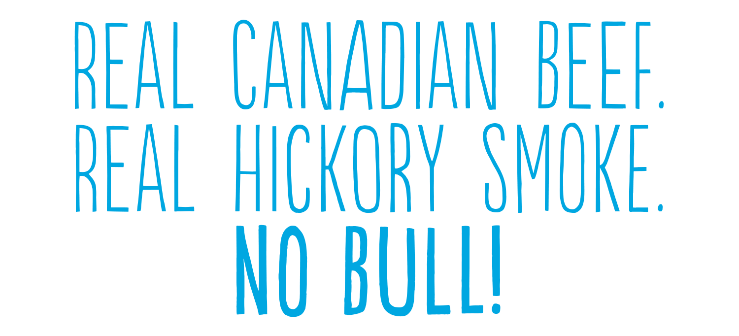 Real Canadian Beef. Real Hickory Smoke. No Bull!